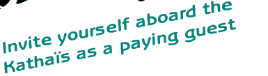 Holiday? Travel? Invite yourself aboard the Kathais as a paying guest.